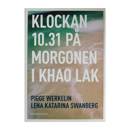 Lena Katarina Swanberg & Pigge Werkelin: Klockan 10.31 På Morgonen I Khao Lak