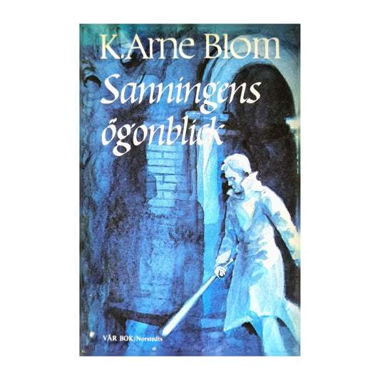 K. Arne Blom: Sanningens Ögonblick