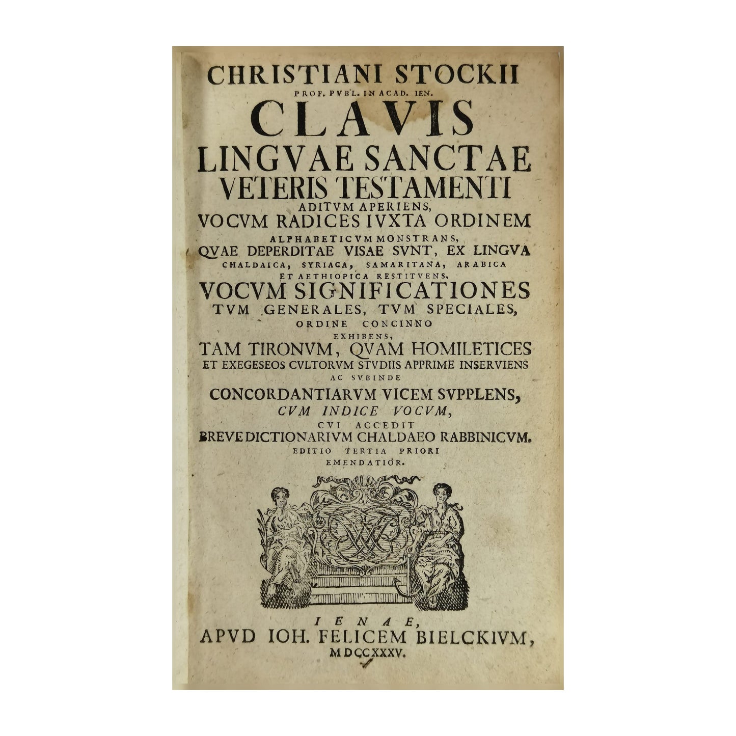 Christiani Stockii Prof. Pvbl. In Acad. Ien. Clavis Lingvae Sanctae Veteris Testamenti