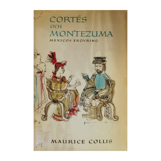 Maurice Collis: Cortés Och Montezuma Mexicos Erövring