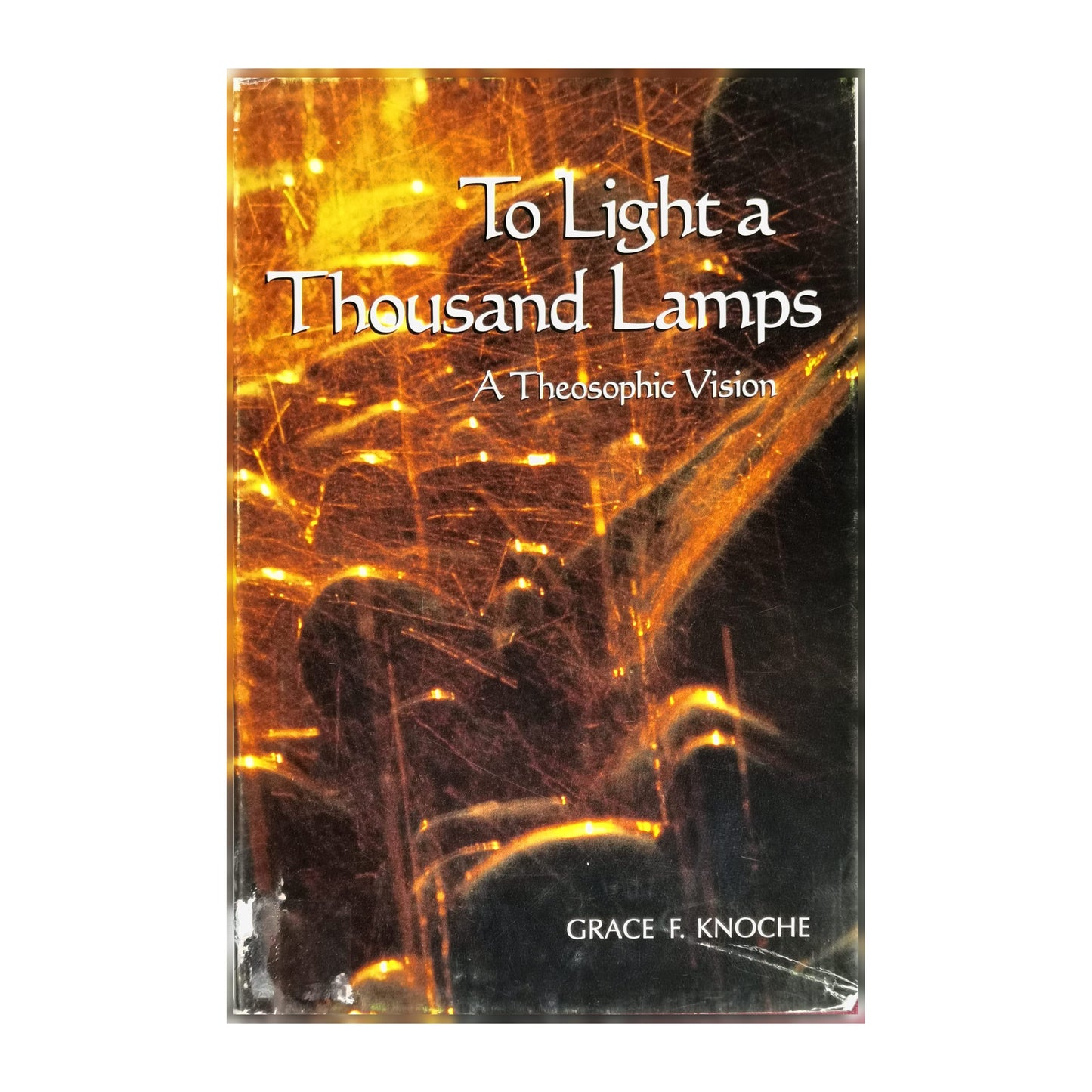 Grace F. Knoche: To Light A Thousand Lamps: A Theosophic Vision