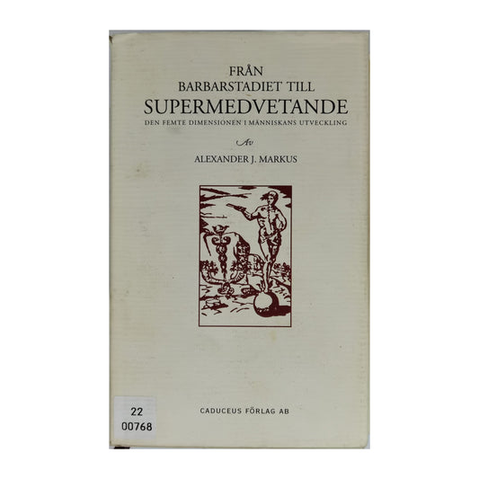 Alexander J. Markus: Från Barbarstadiet Till Supermedvetande