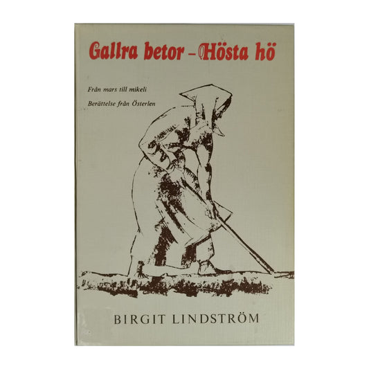 Birgit Lindström: Gallra Betor Hösta Hö Från Mars Till Mikeli Berättelse Från Österlen