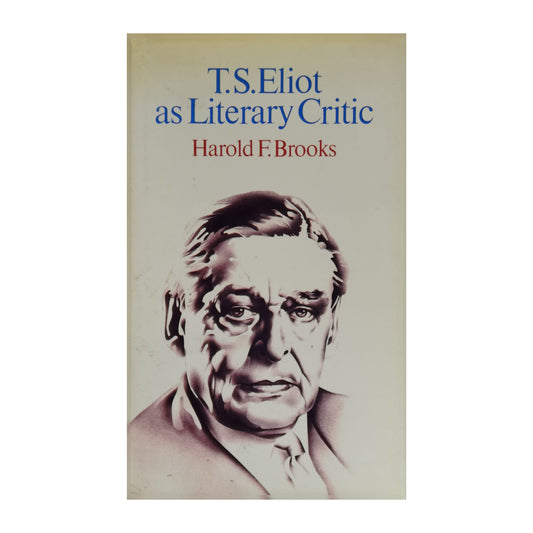 Harold F. Brooks: T.S. Eliot As Literary Critic