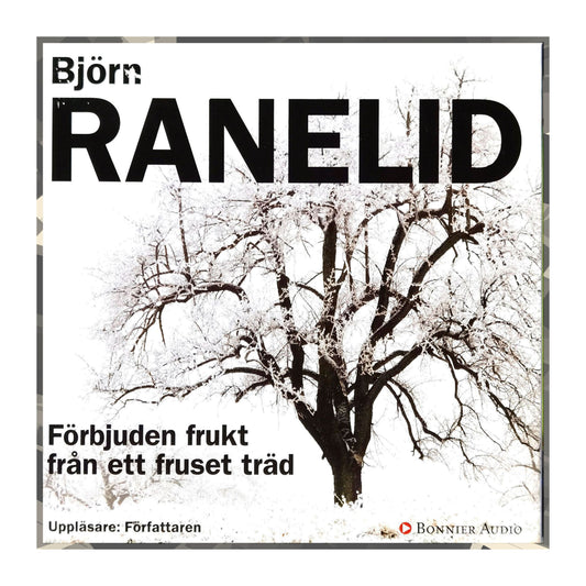 Björn Ranelid: Förbjuden Frukt Från Ett Fruset Träd